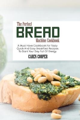 The Perfect Bread Machine Cookbook