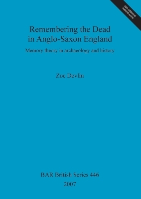 Remembering the Dead in Anglo-Saxon England - Zoe Devlin