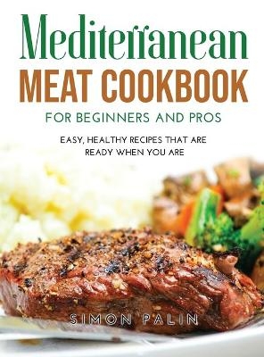 Mediterranean Meat Cookbook for Beginners and Pros - Simon Palin