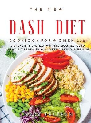 The New Dash Diet Cookbook for Women 2021 - Mary Beltran