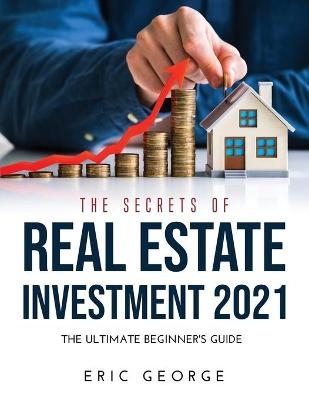 The Secrets of Real Estate Investment 2021