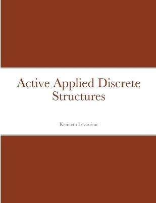 Active Applied Discrete Structures - Kenneth Levasseur