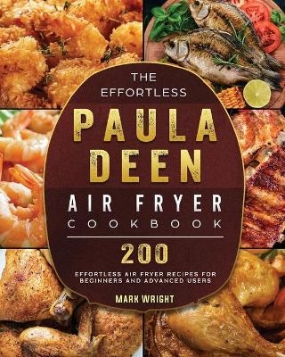The Effortless Paula Deen Air Fryer Cookbook - Mark Wright