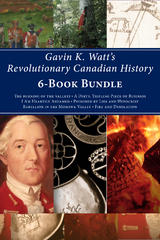 Gavin K. Watt's Revolutionary Canadian History 6-Book Bundle - Gavin K. Watt
