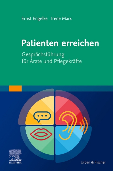 Patienten erreichen - Gespr&auml;chsf&uuml;hrung f&uuml;r &Auml;rzte und Pflegekr&auml;fte - Ernst Engelke, Irene Marx