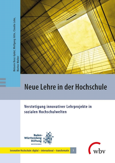 Neue Lehre in der Hochschule - Melanie Benz-Gydat, Wolfgang J&uuml;tte, Claudia Lobe, Markus Walber