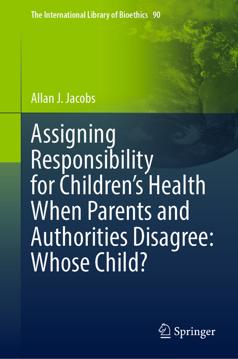 Assigning Responsibility for Children’s Health When Parents and Authorities Disagree: Whose Child? - Allan J. Jacobs