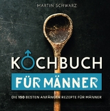 Kochbuch f&uuml;r M&auml;nner - Martin Schwarz