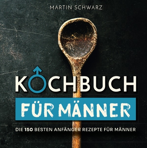 Kochbuch f&uuml;r M&auml;nner - Martin Schwarz