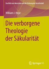 Die verborgene Theologie der S&auml;kularit&auml;t -  William J. Hoye