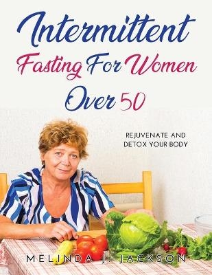 Intermittent Fasting for Women Over 50