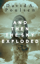 And Then the Sky Exploded - David A. Poulsen
