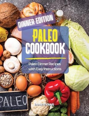 Paleo Cookbook Dinner Edition -  Jamie Evans
