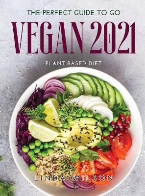 The Perfect Guide to Go Vegan 2021 - Linda Wilson