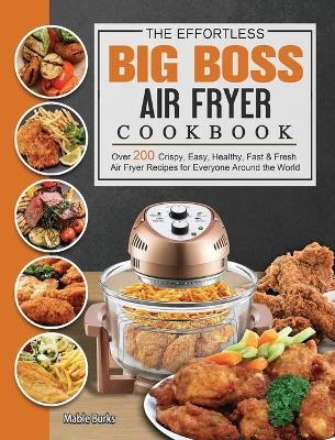 The Effortless Big Boss Air Fryer Cookbook - Mable Burks