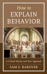How to Explain Behavior -  Sam S. Rakover