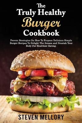 The Truly Healthy Burger Cookbook