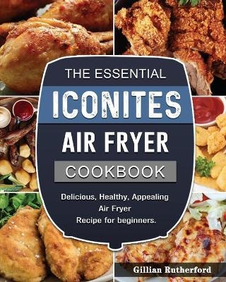 The Essential Iconites Air Fryer Cookbook