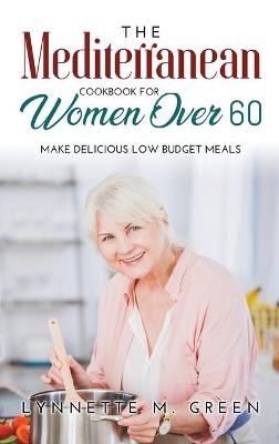 The Mediterranean Cookbook for Women Over 60