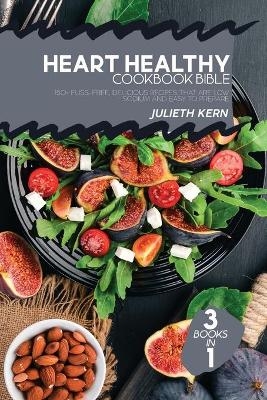 Heart Healthy Cookbook Bible - Julieth Kern