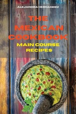 Mexican Cookbook Vegetarian Main Course Recipes - Alejandra Hernandez