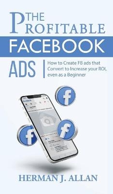 The Profitable Facebook Ads - Herman J Allan