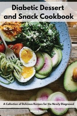 Diabetic Dessert and Snack Cookbook - Maria Smith