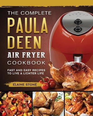 The Complete Paula Deen Air Fryer Cookbook - Elaine Stone