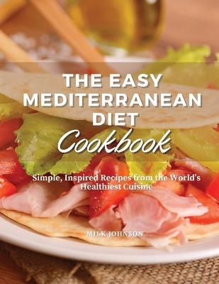 The Easy Mediterranean Diet Cookbook - Milk Johnson