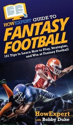 HowExpert Guide to Fantasy Football -  HowExpert, Bobby Duke