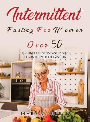 Intermittent Fasting For Women Over 50 -  Mary G Klein