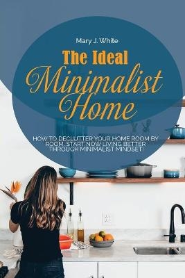 The Ideal Minimalist Home - Mary J White