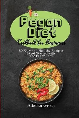 Pegan Diet Cookbook for Beginners - Alberta Gross