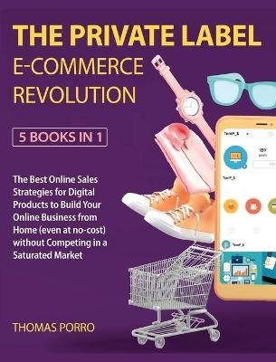 The Private Label E-Commerce Revolution [5 Books in 1]