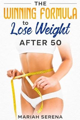 The Winning Formula to Lose Weight After 50 - Mariah Serena