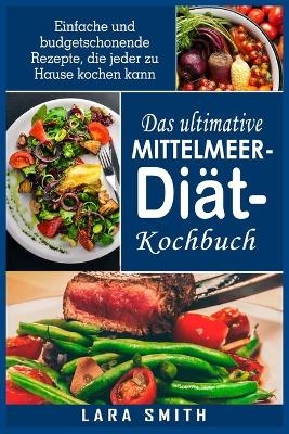 Das ultimative Mittelmeer-Diät- Kochbuch - Lara Smith