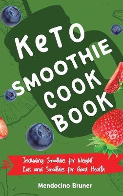 Keto Smoothie Cookbook Including Smoothies for Weight Loss and Smoothies for Good Health