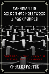Canadians in Golden Age Hollywood 2-Book Bundle - Charles Foster