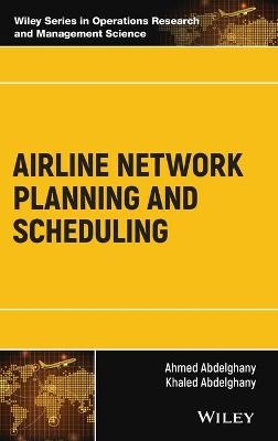 Airline Network Planning and Scheduling - Ahmed Abdelghany, Khaled Abdelghany
