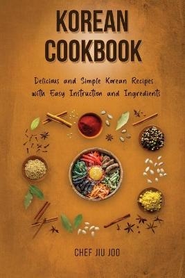 Korean Cookbook Delicious and Simple Korean Recipes with Easy Instruction and Ingredients