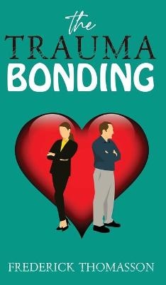 The Trauma Bonding - Frederick Thomasson