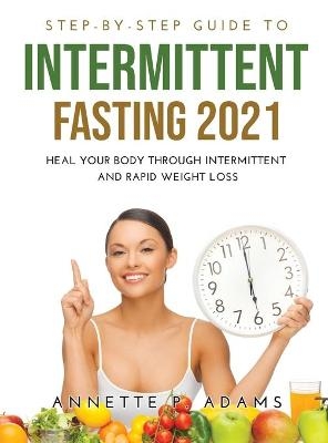 Step-by-Step Guide to Intermittent Fasting 2021 - Annette P Adams