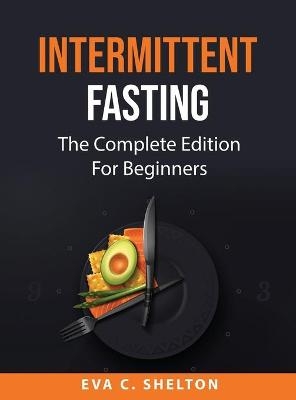 Intermittent Fasting -  Eva C Shelton