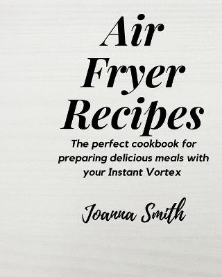 Air Fryer Recipes - Joanna Smith