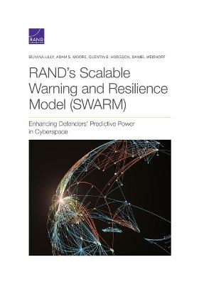 RAND's Scalable Warning and Resilience Model (SWARM) - Bilyana Lilly, Adam S Moore, Quentin E Hodgson