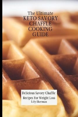 The Ultimate KETO Savory Chaffle Cooking Guide - Lily Sherman