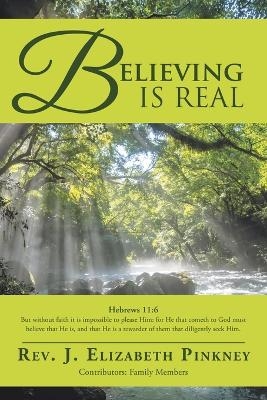 Believing is Real - REV J Elizabeth Pinkney