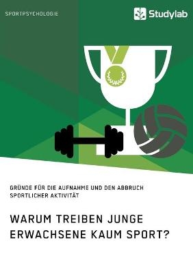 Warum treiben junge Erwachsene kaum Sport? Gründe für die Aufnahme und den Abbruch sportlicher Aktivität -  Anonym