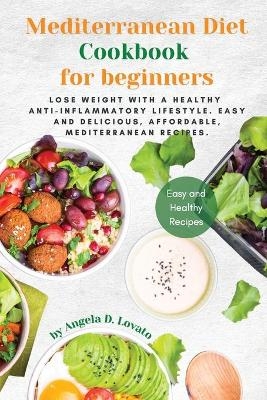 Mediterranean Diet Cookbook for Beginners - Angela D Lovato