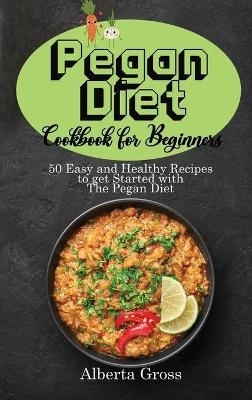 Pegan Diet Cookbook for Beginners - Alberta Gross